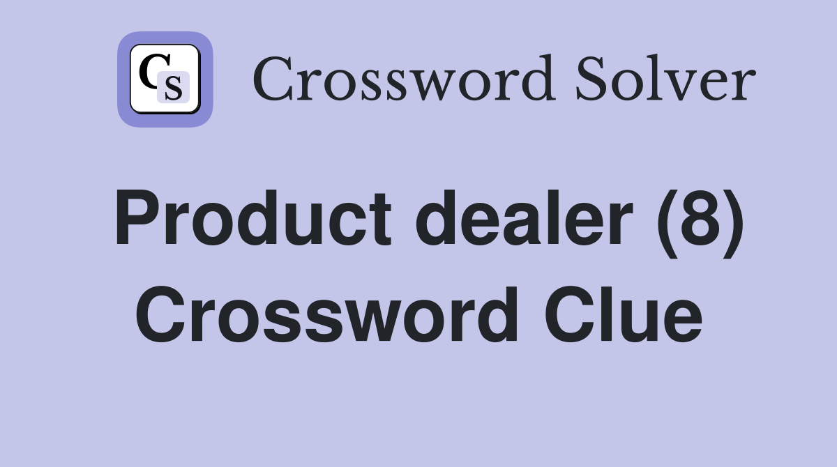 Product dealer (8) Crossword Clue