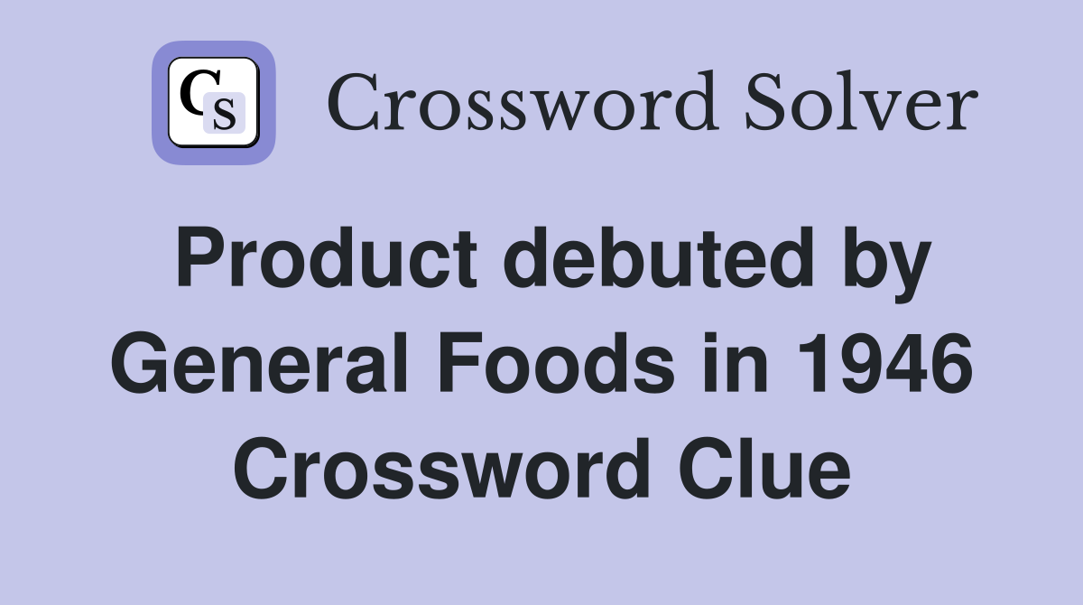 Product debuted by General Foods in 1946 Crossword Clue