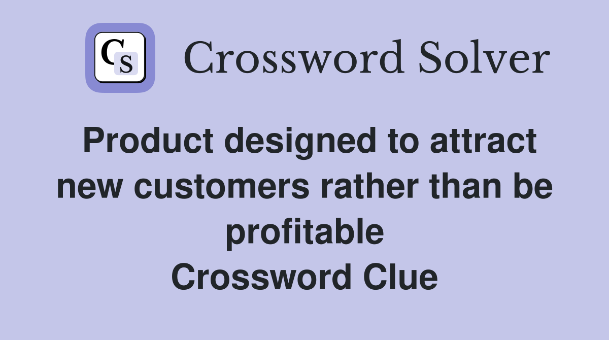Product designed to attract new customers rather than be profitable Crossword Clue