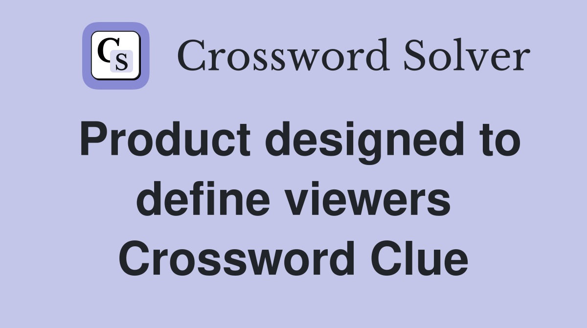 Product designed to define viewers Crossword Clue