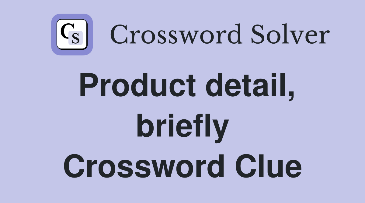 Product detail, briefly Crossword Clue