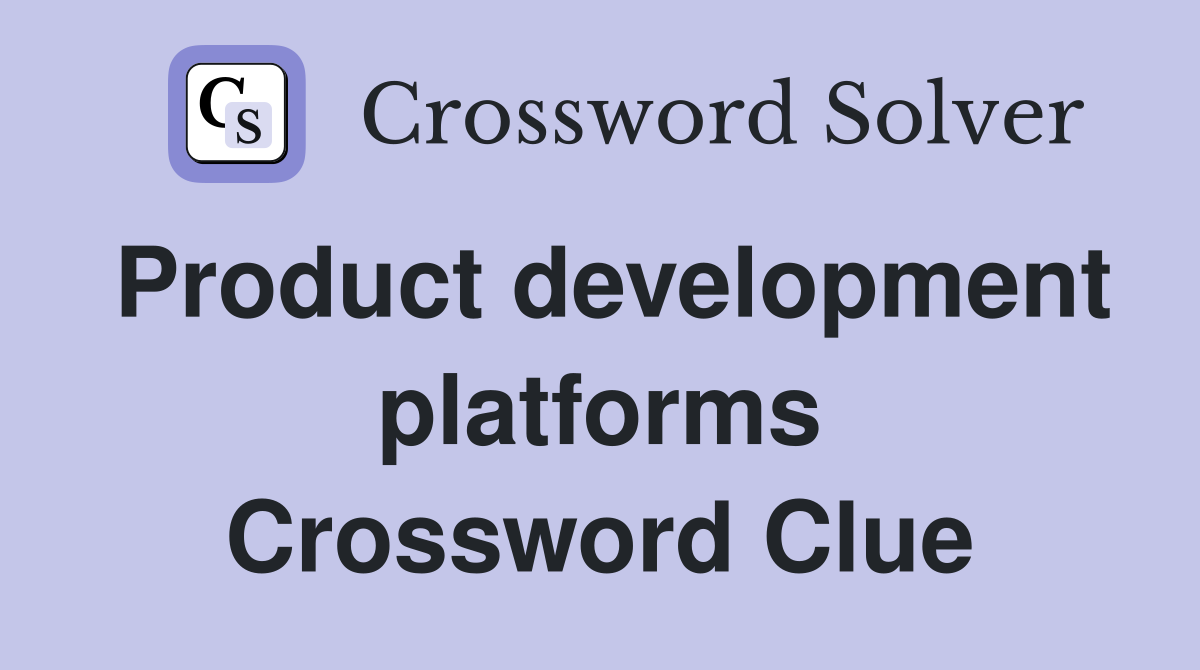 Product development platforms Crossword Clue