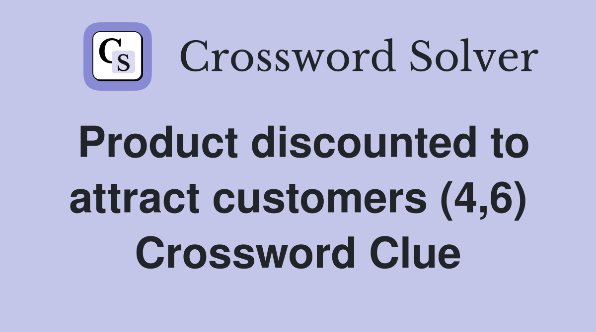 Product discounted to attract customers (4,6) Crossword Clue