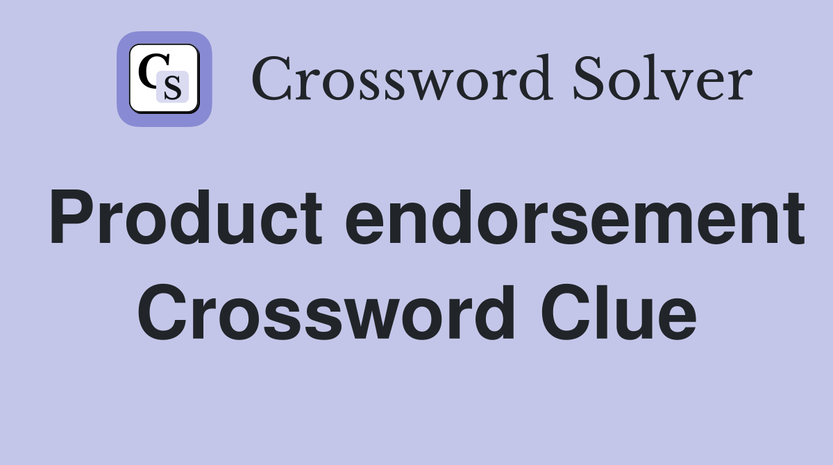 Product endorsement Crossword Clue