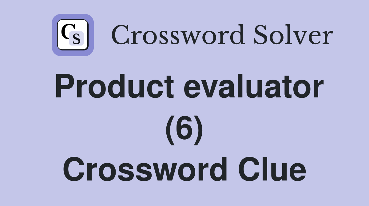 Product evaluator (6) Crossword Clue