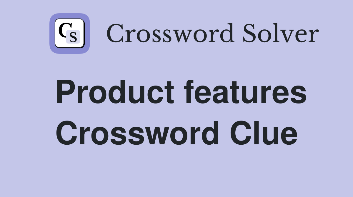 Product features Crossword Clue