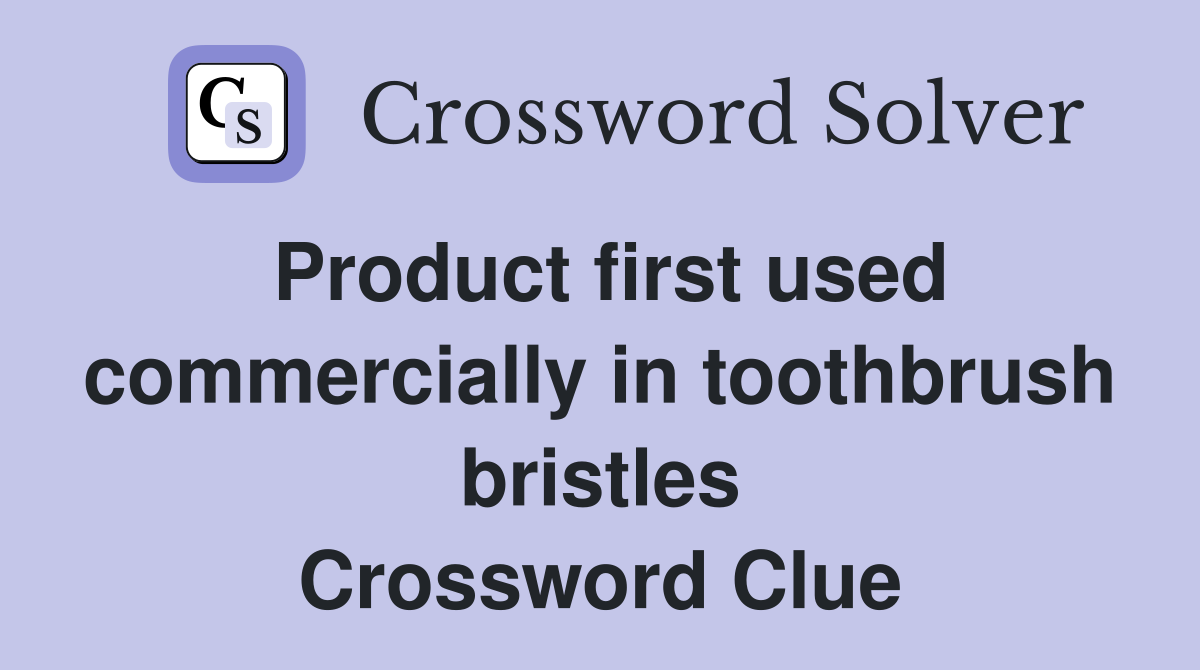 Product first used commercially in toothbrush bristles Crossword Clue