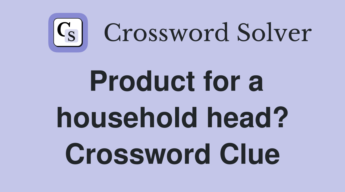 Product for a household head? Crossword Clue