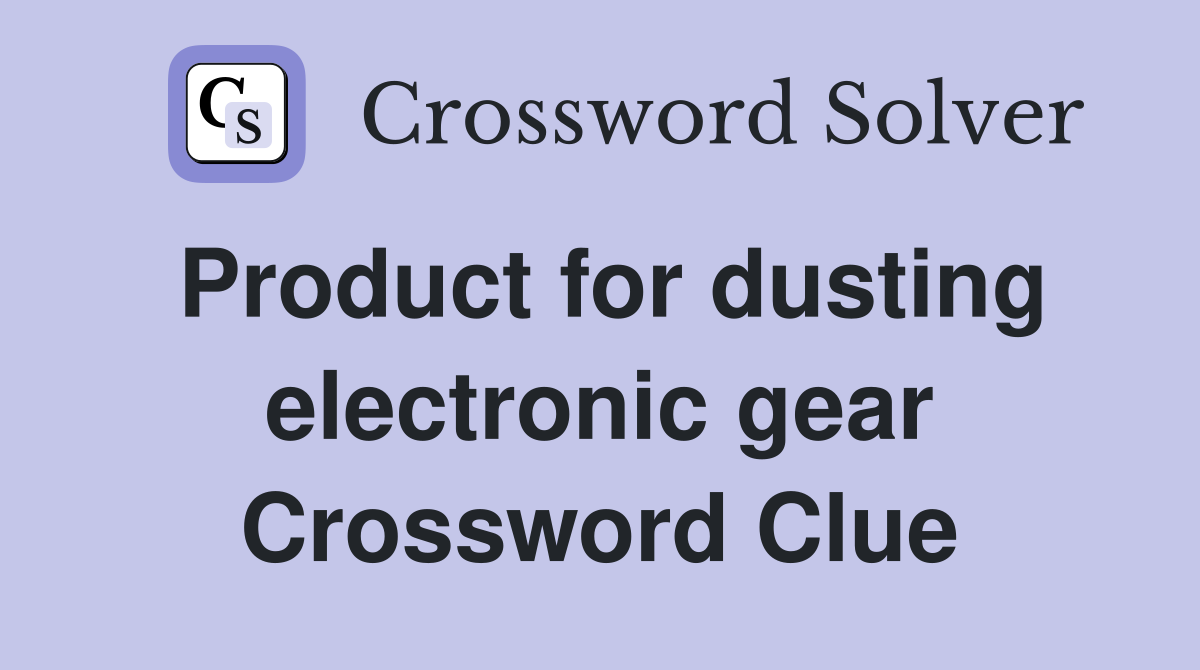 Product for dusting electronic gear Crossword Clue