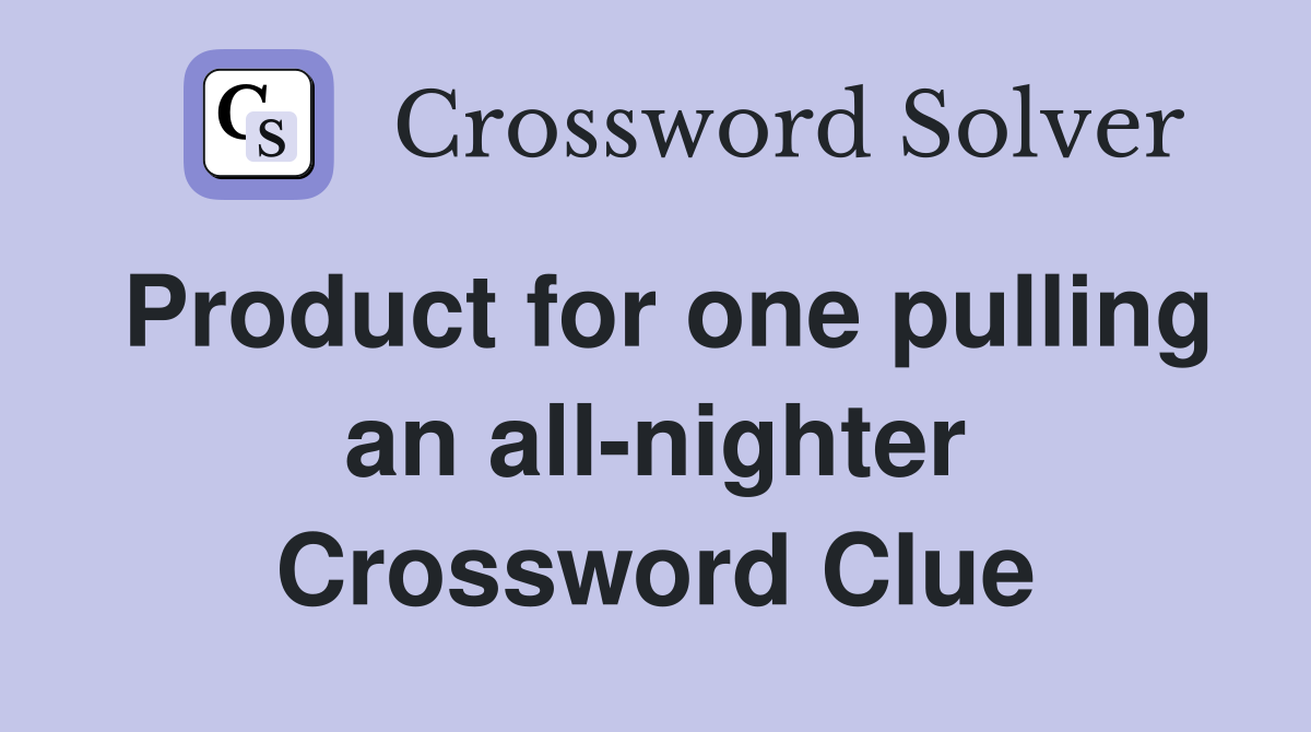 Product for one pulling an all-nighter Crossword Clue