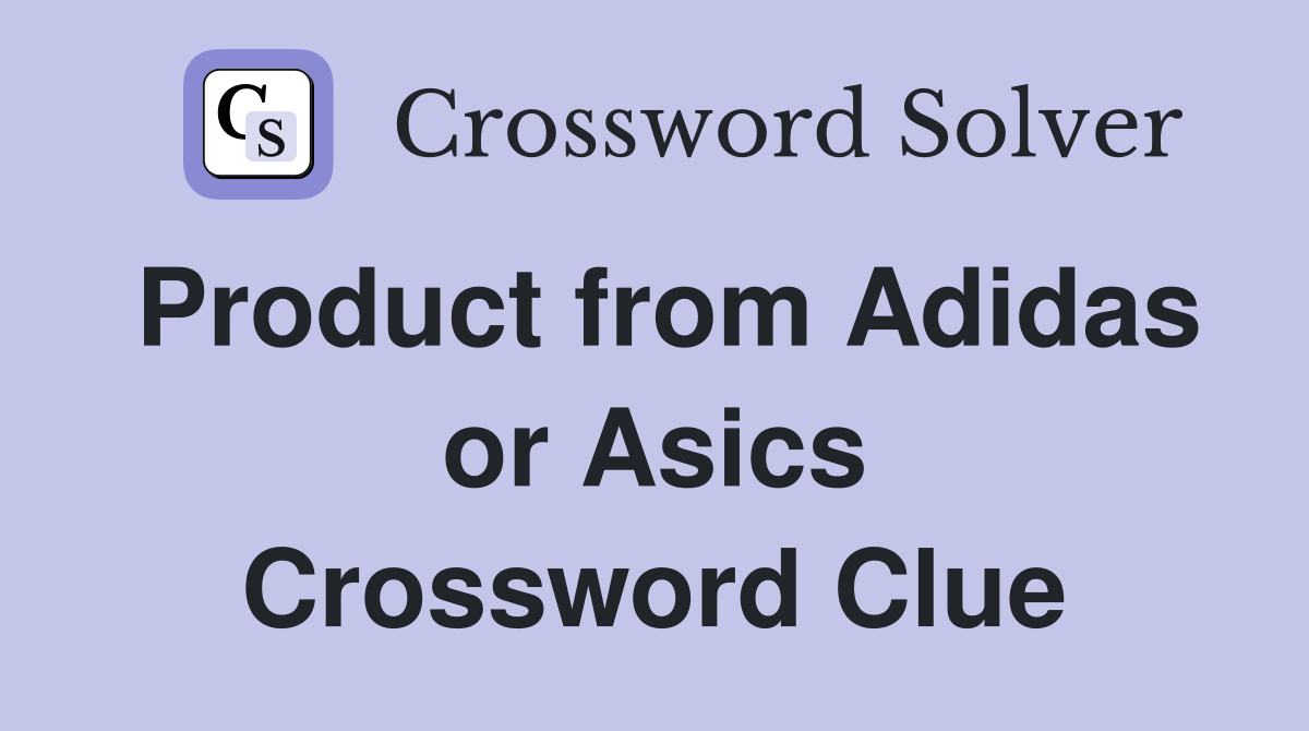 Product from Adidas or Asics Crossword Clue