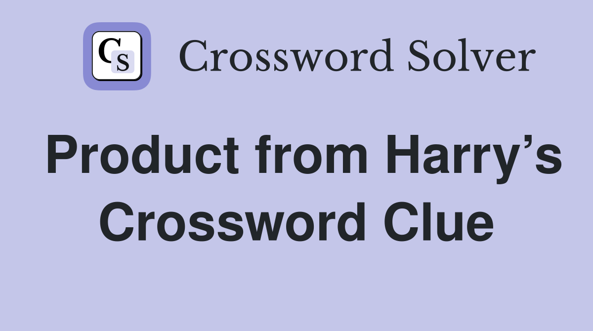 Product from Harry’s Crossword Clue