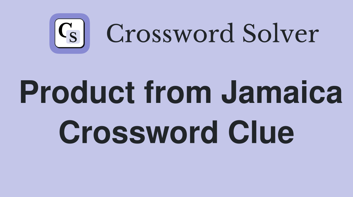 Product from Jamaica Crossword Clue