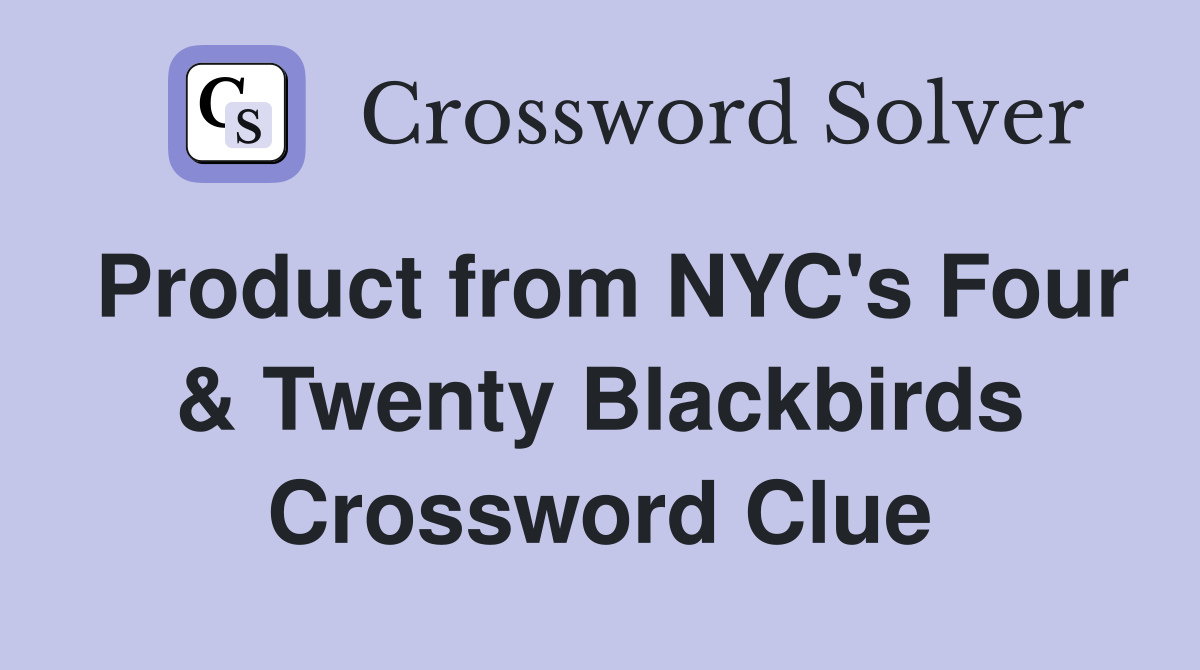 Product from NYC's Four & Twenty Blackbirds Crossword Clue
