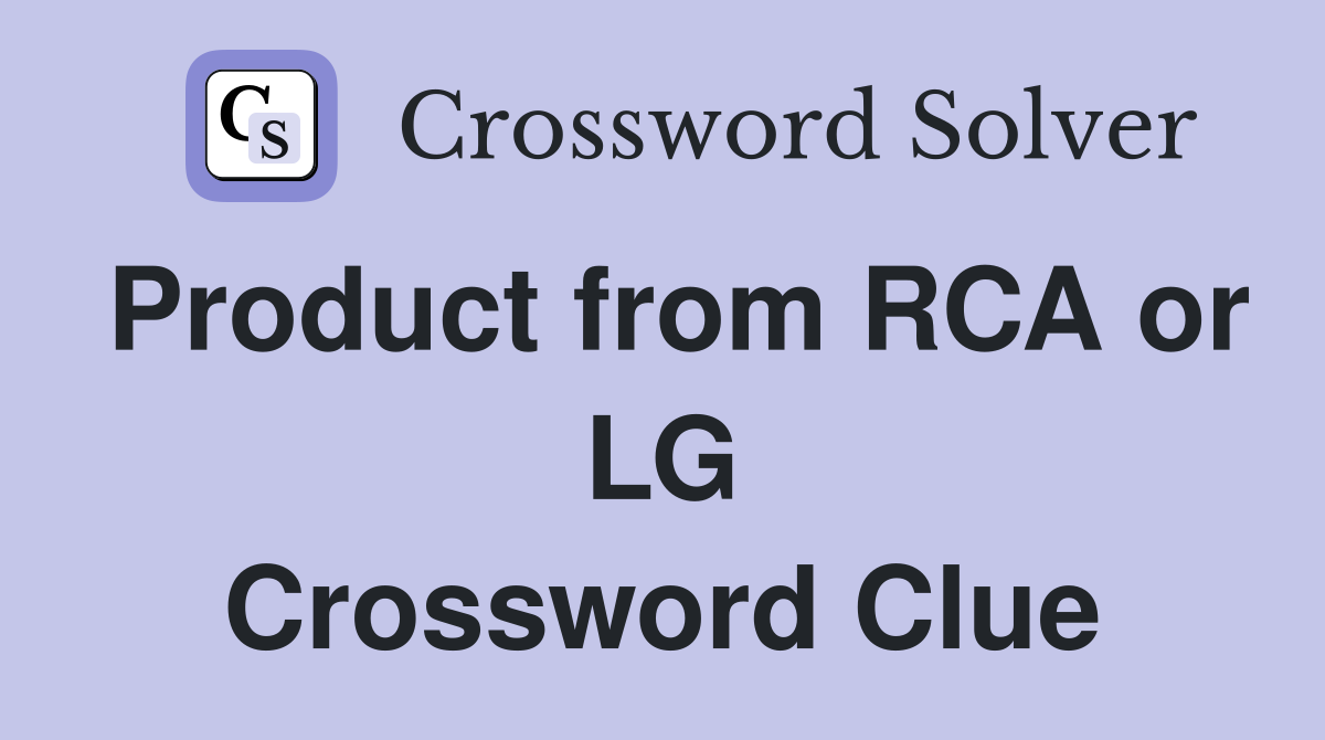 Product from RCA or LG Crossword Clue