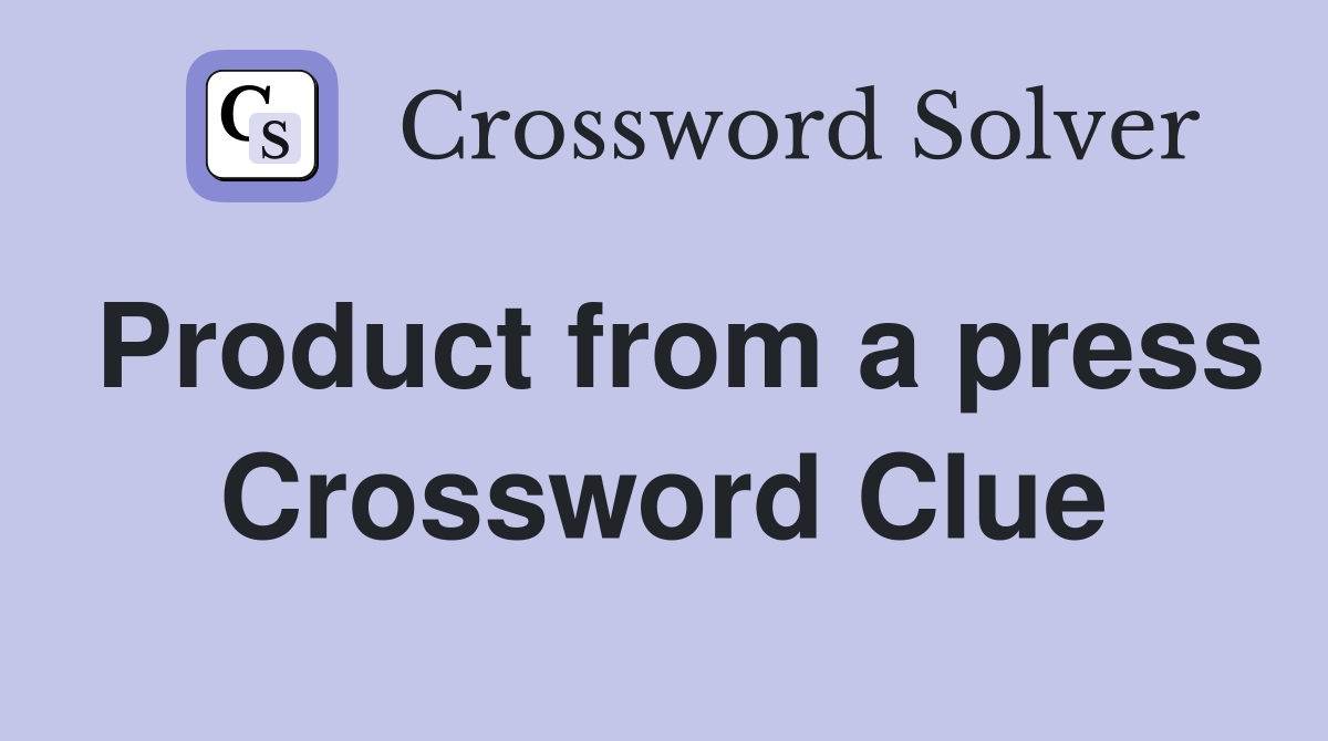 Product from a press Crossword Clue