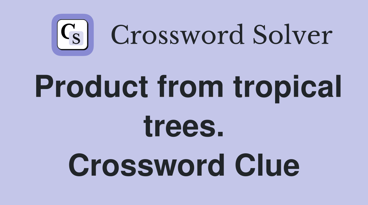 Product from tropical trees. Crossword Clue
