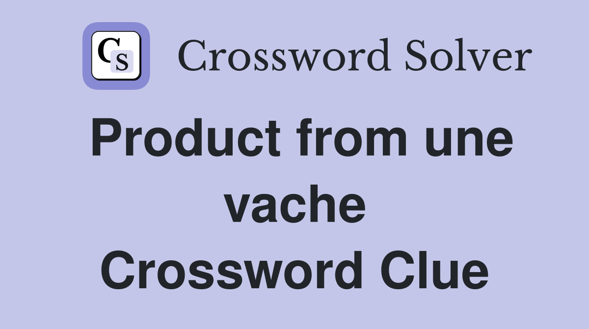 Product from une vache Crossword Clue