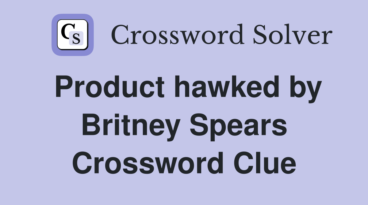 Product hawked by Britney Spears Crossword Clue