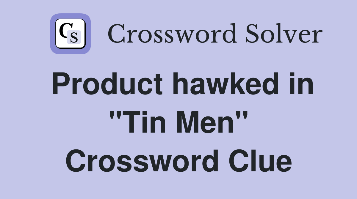 Product hawked in "Tin Men" Crossword Clue