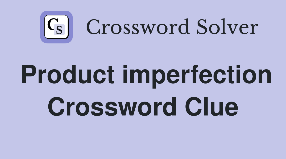 Product imperfection Crossword Clue