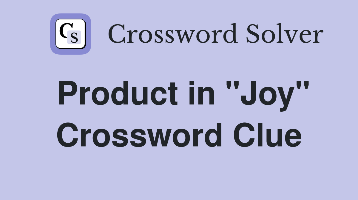 Product in "Joy" Crossword Clue