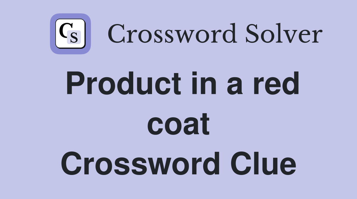 Product in a red coat Crossword Clue