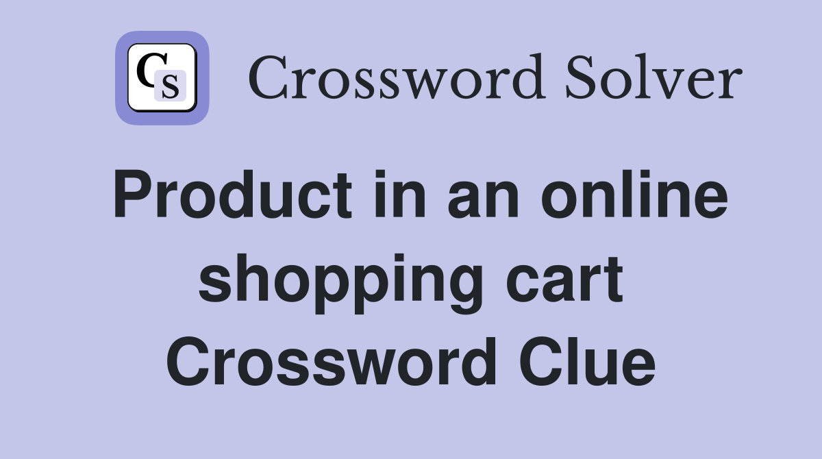 Product in an online shopping cart Crossword Clue