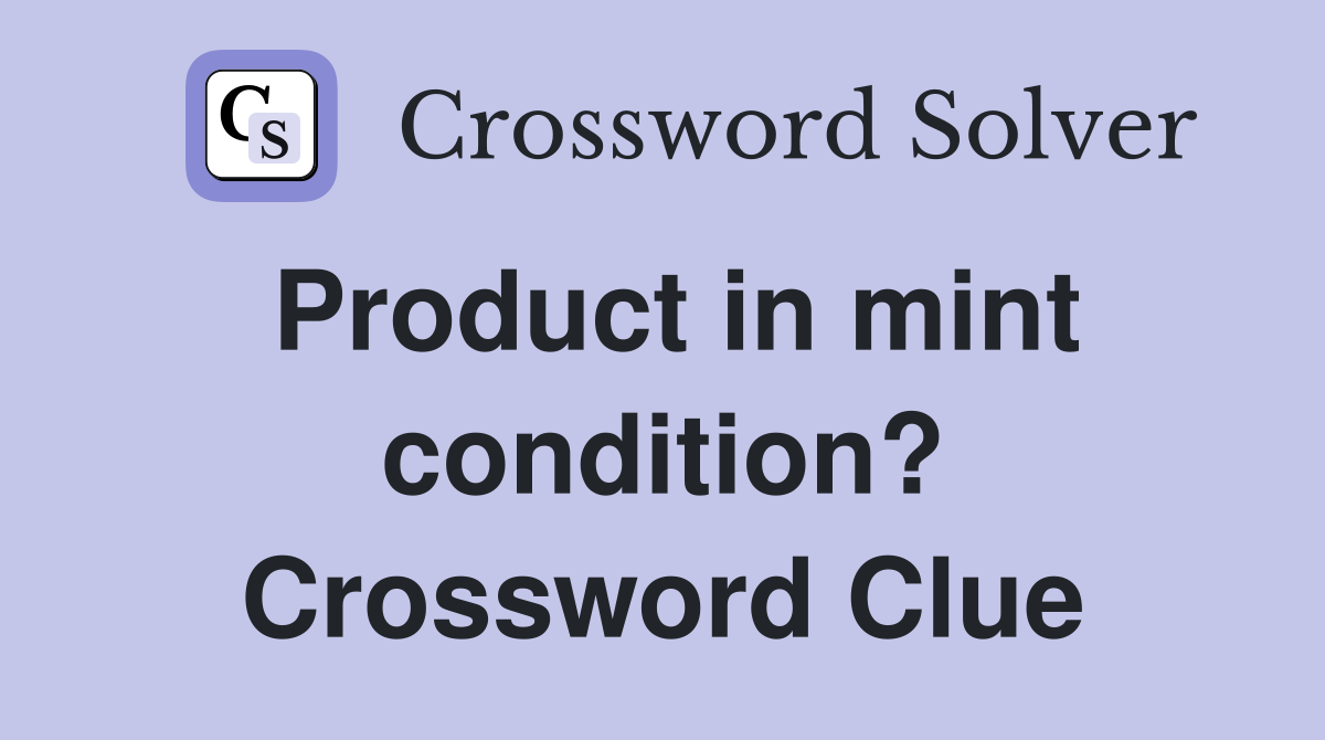 Product in mint condition? Crossword Clue
