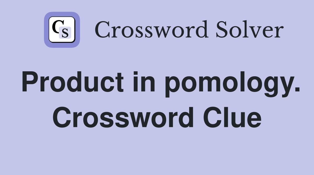 Product in pomology. Crossword Clue