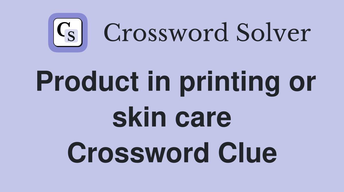 Product in printing or skin care Crossword Clue