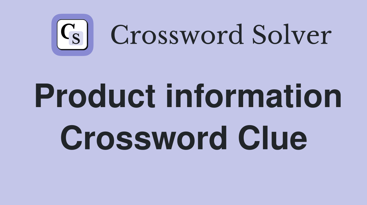 Product information Crossword Clue