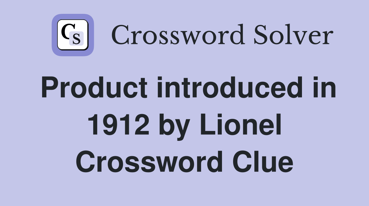 Product introduced in 1912 by Lionel Crossword Clue