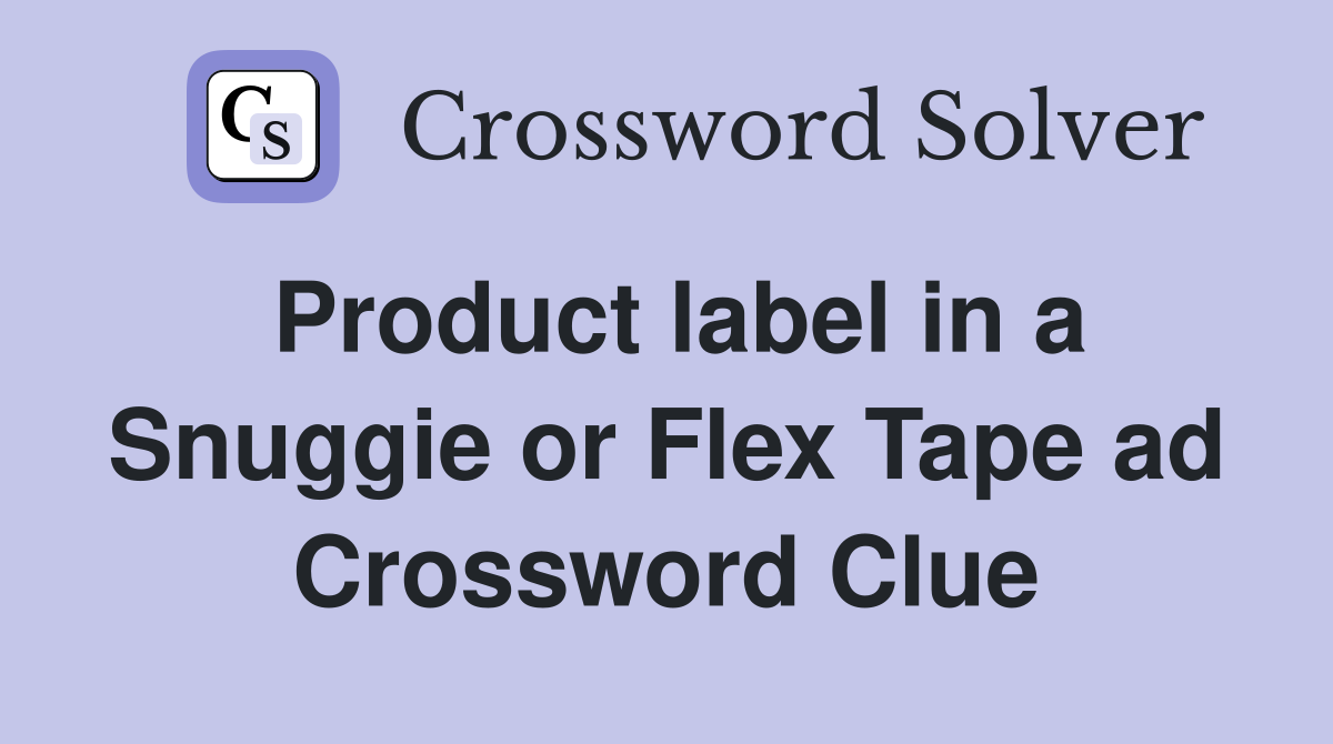 Product label in a Snuggie or Flex Tape ad Crossword Clue