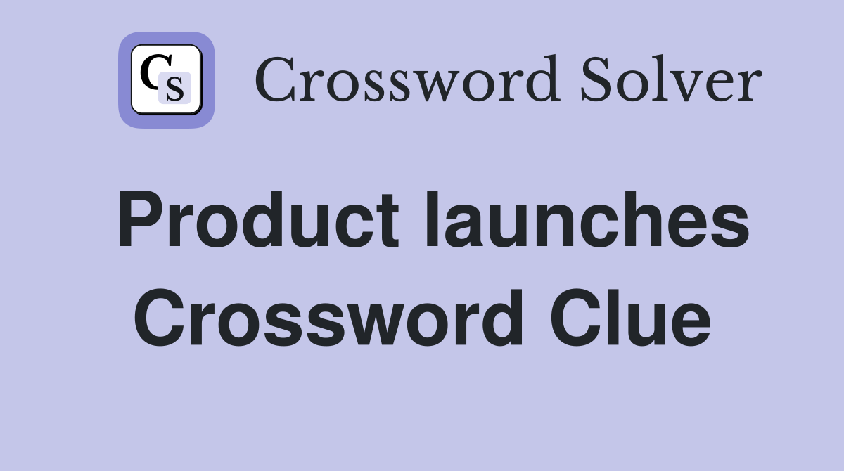 Product launches Crossword Clue