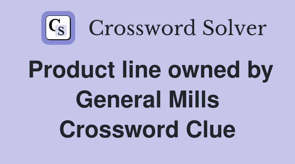 Product line owned by General Mills Crossword Clue