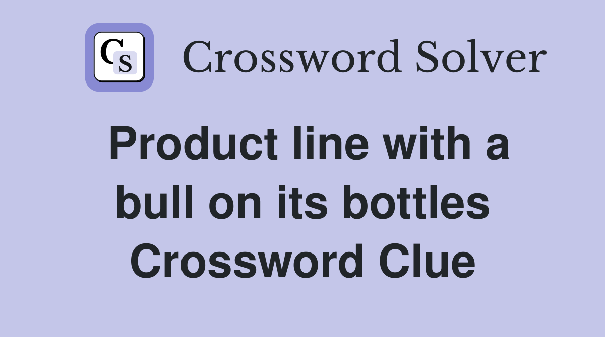 Product line with a bull on its bottles Crossword Clue