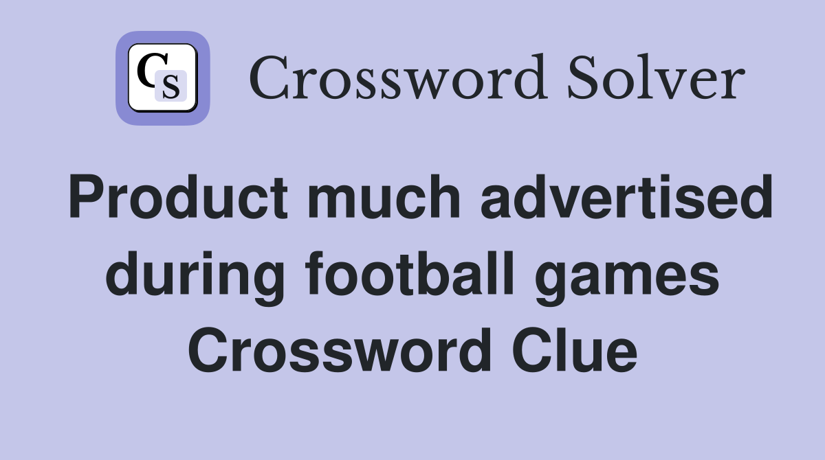 Product much advertised during football games Crossword Clue
