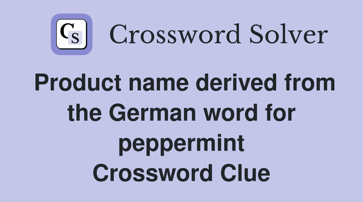 Product name derived from the German word for peppermint Crossword Clue