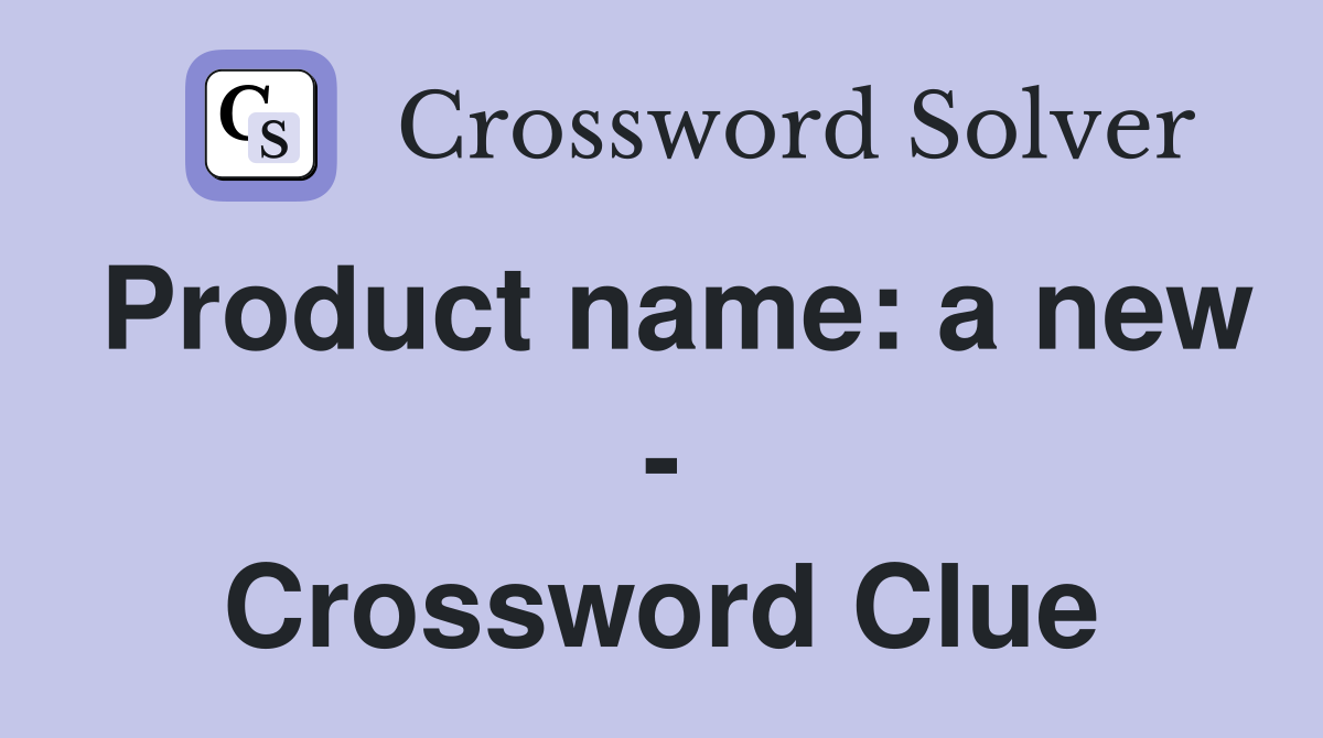 Product name: a new - Crossword Clue