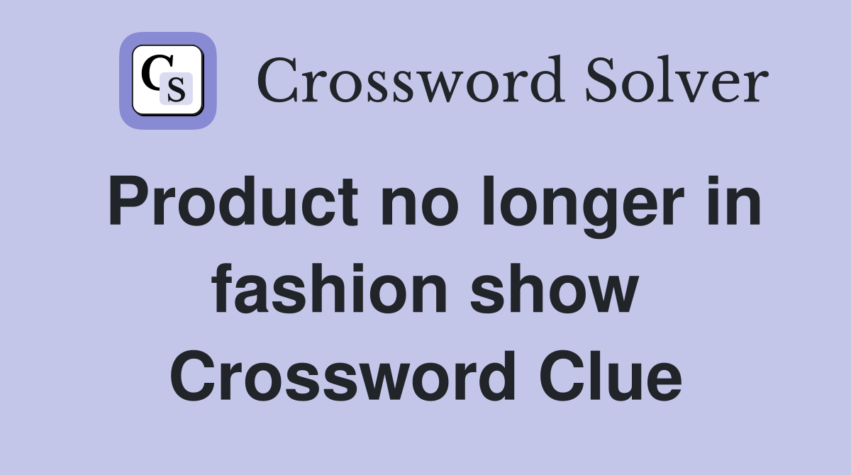Product no longer in fashion show Crossword Clue