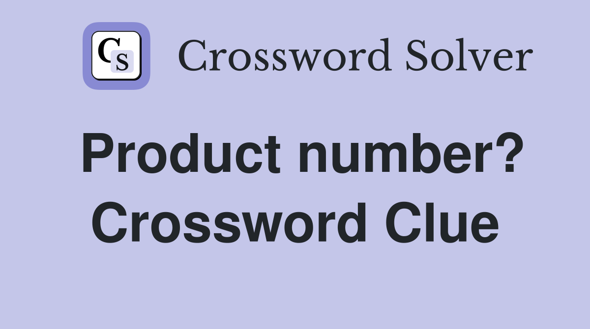 Product number? Crossword Clue