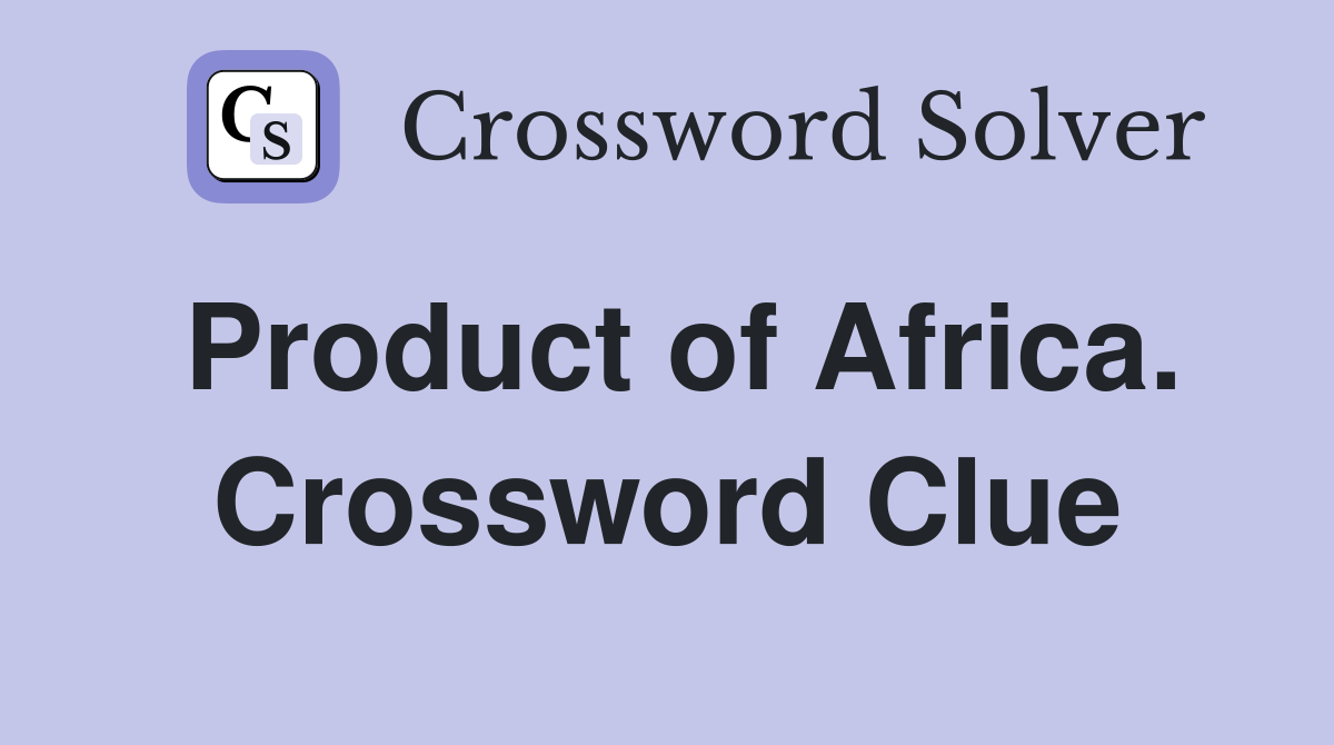Product of Africa. Crossword Clue