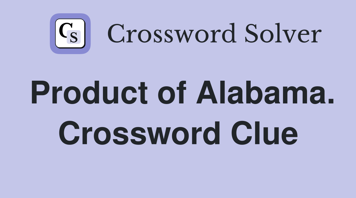 Product of Alabama. Crossword Clue