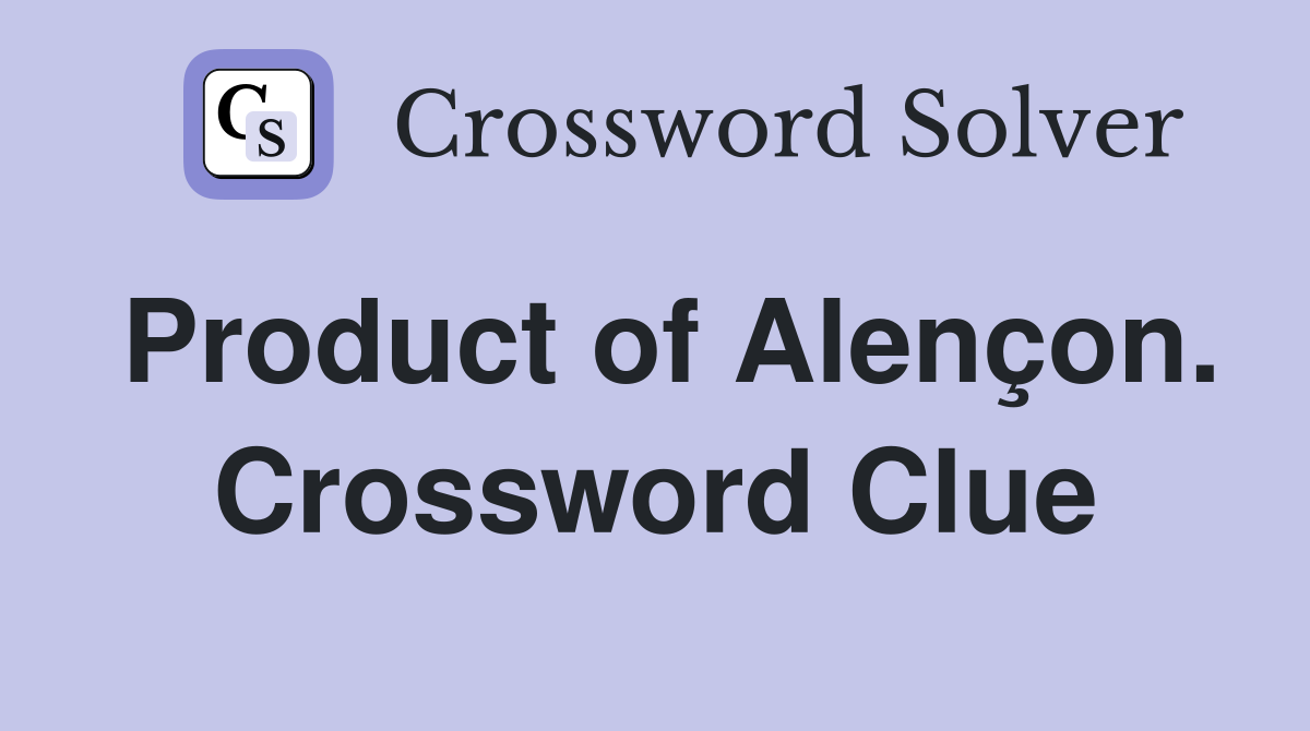 Product of Alençon. Crossword Clue