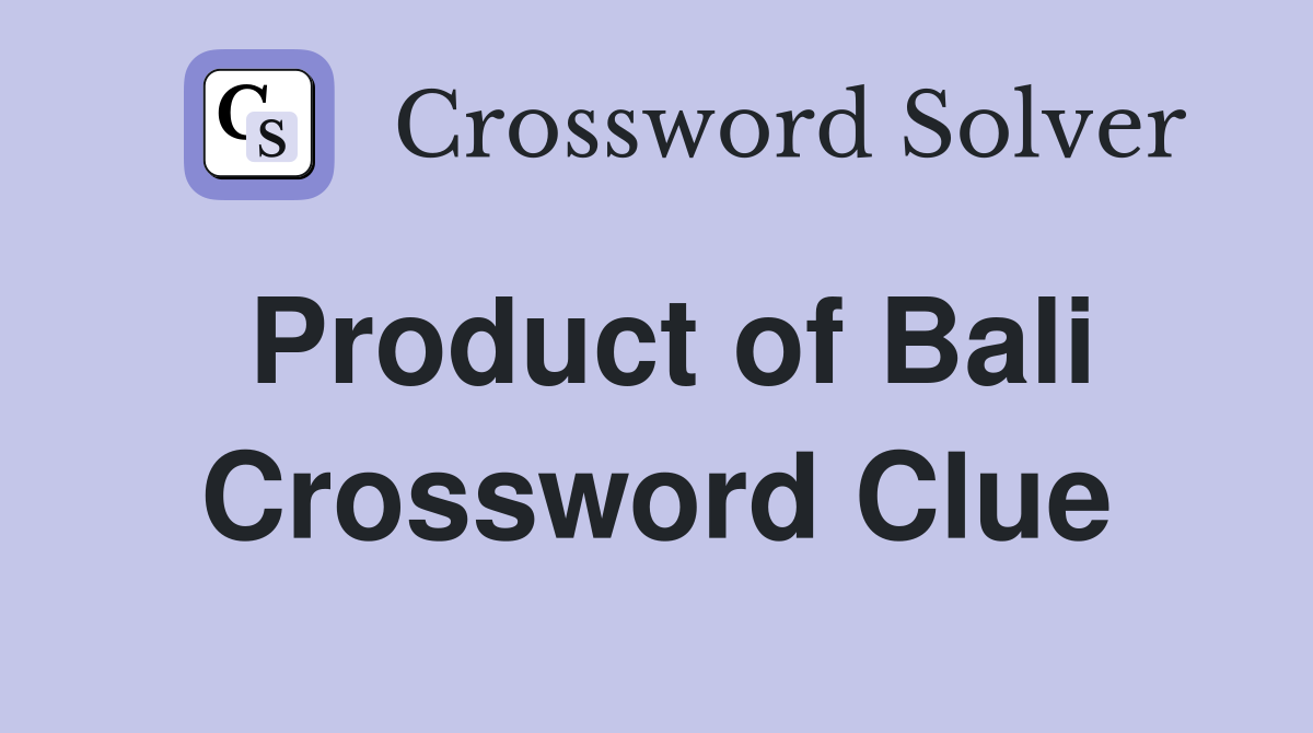 Product of Bali Crossword Clue