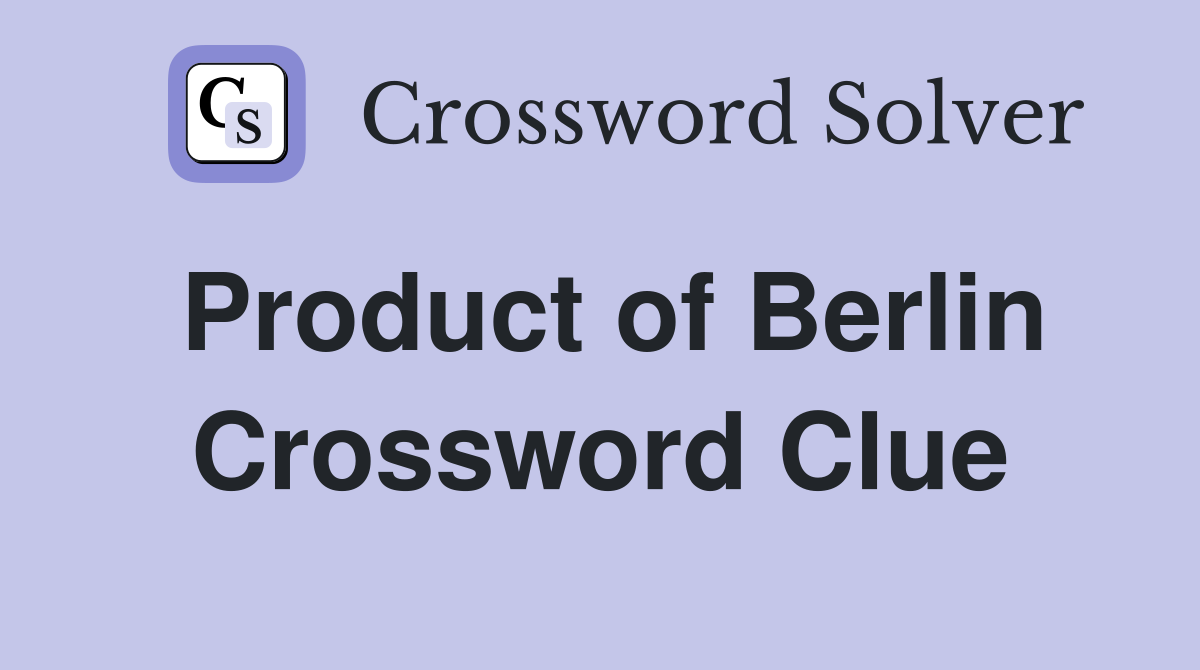 Product of Berlin Crossword Clue