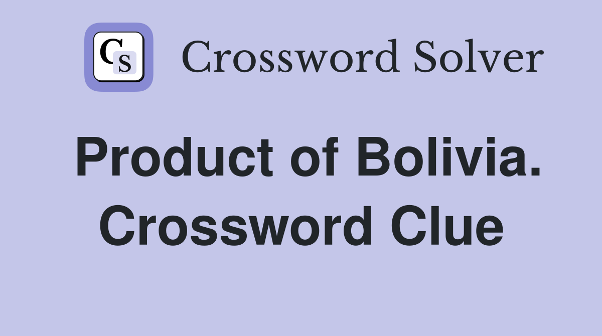 Product of Bolivia. Crossword Clue