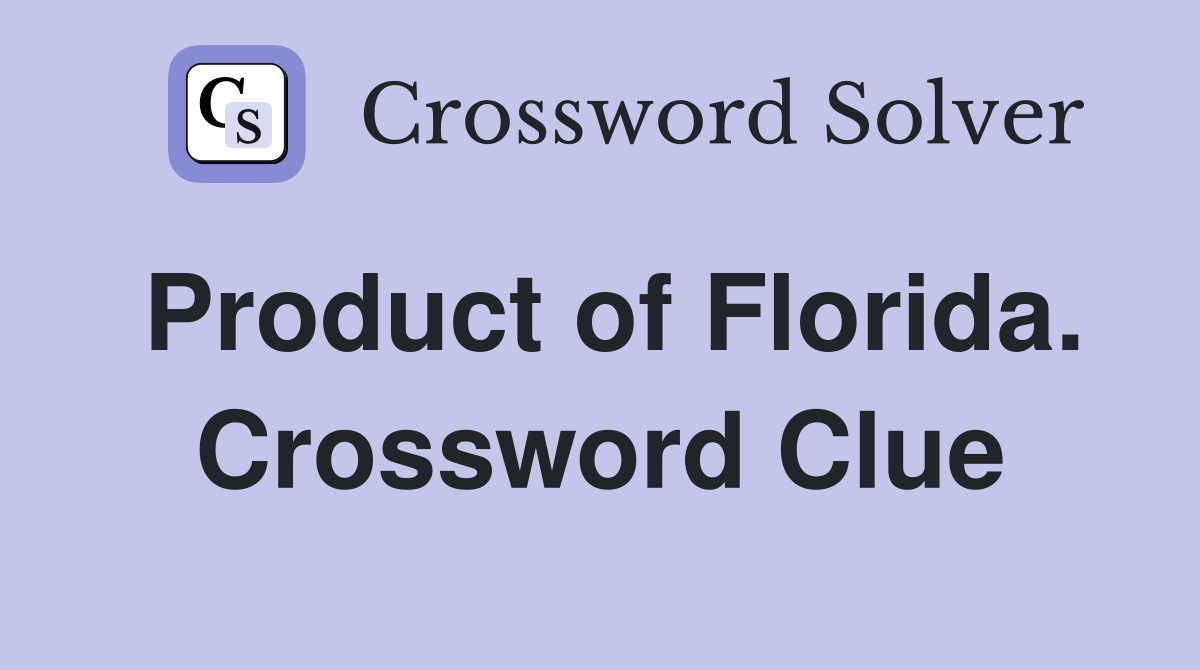 Product of Florida. Crossword Clue