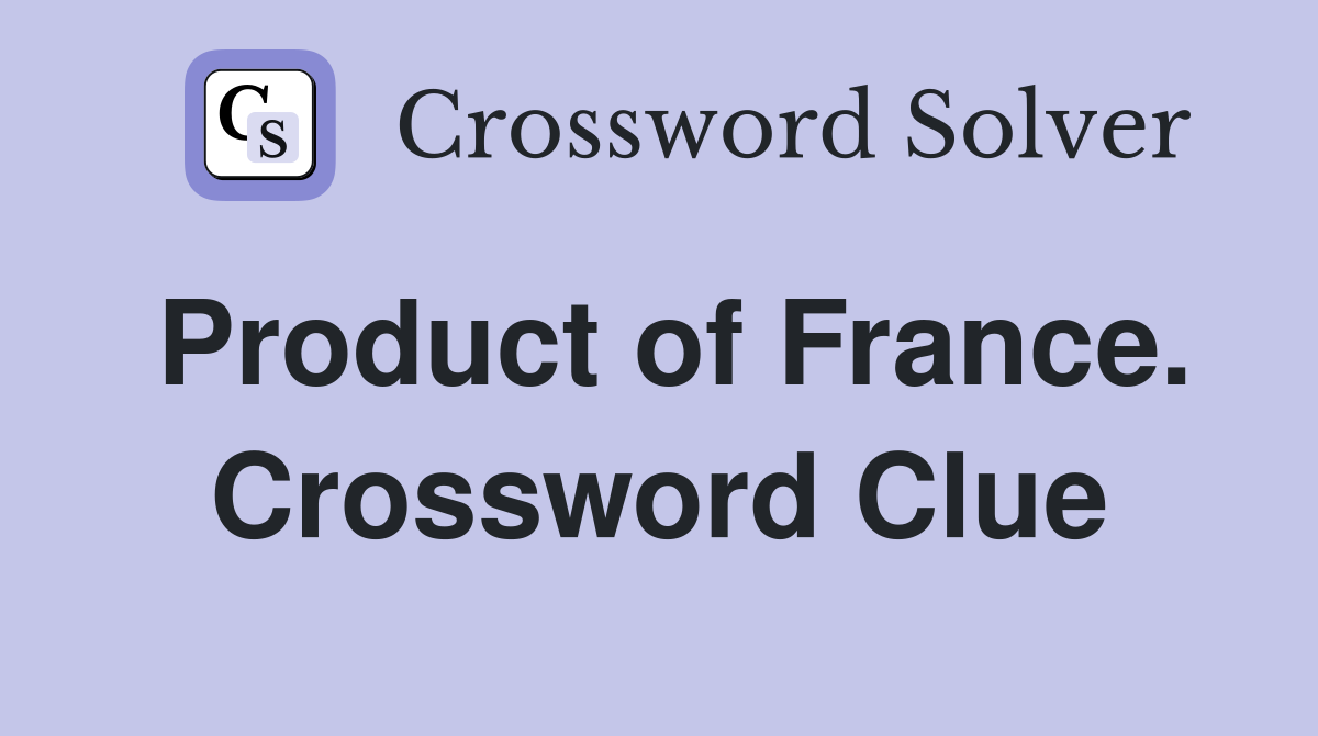 Product of France. Crossword Clue